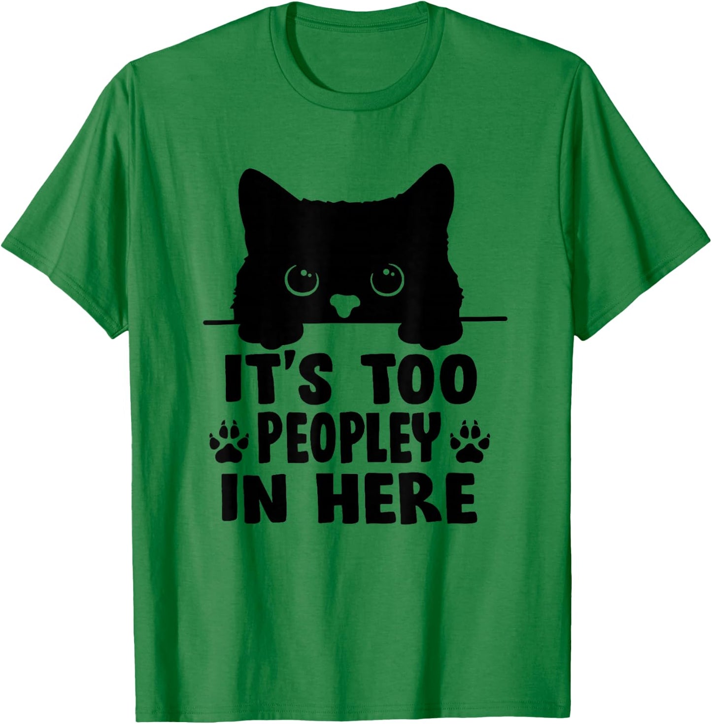 It's Too Peopley In Here Bored Cat Funny Introvert Black Cat T-Shirt - T-Shirt | Irish Green