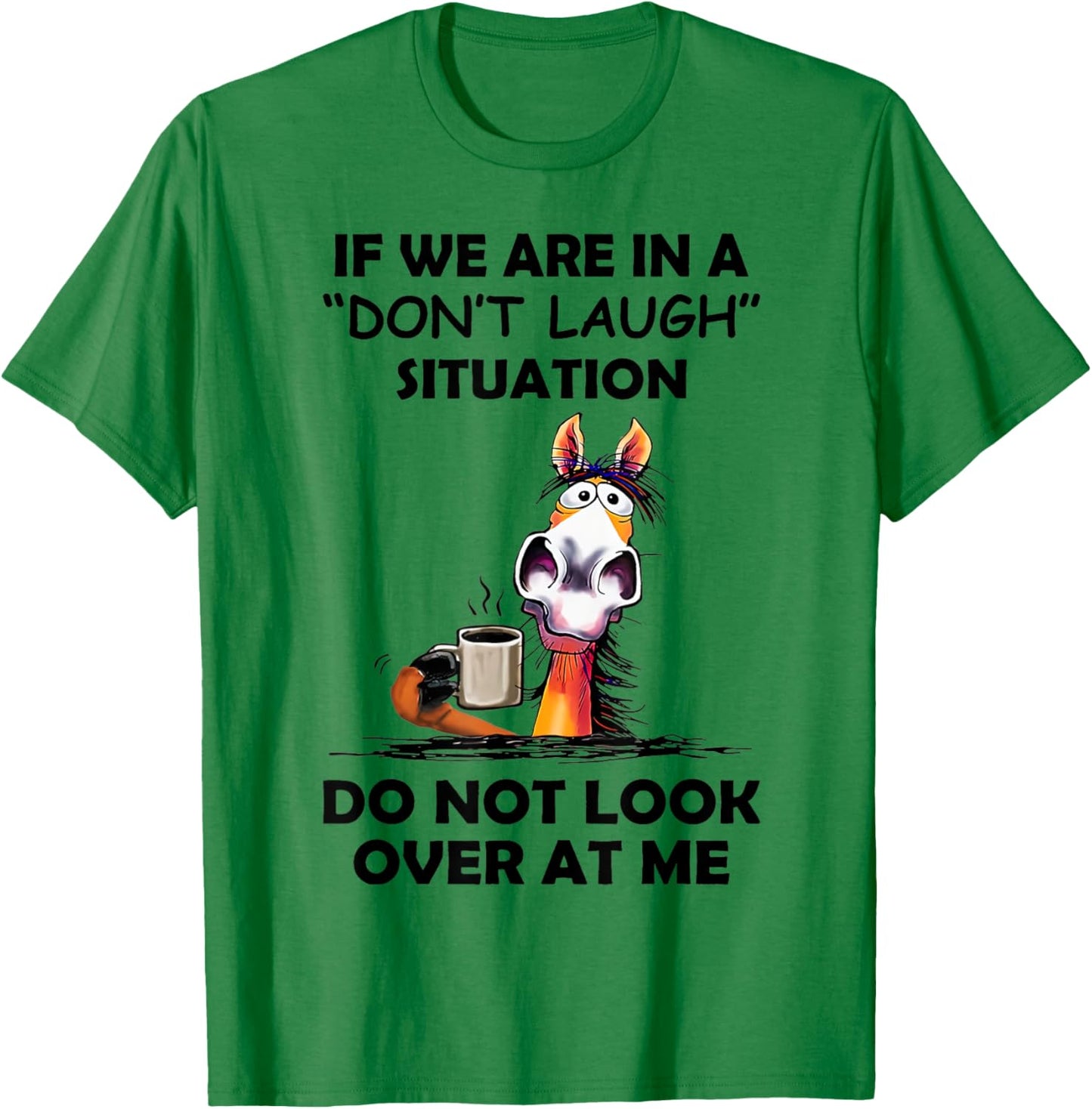 If We Are In A Don't Laugh Situation Do Not Look Over At Me T-Shirt - T-Shirt | Irish Green