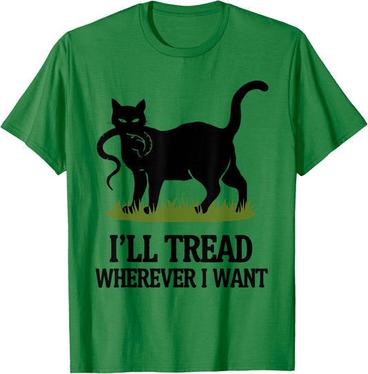 I'll Tread Wherever I Want ,Funny Cat Rebellio T-Shirt - T-Shirt | Irish Green