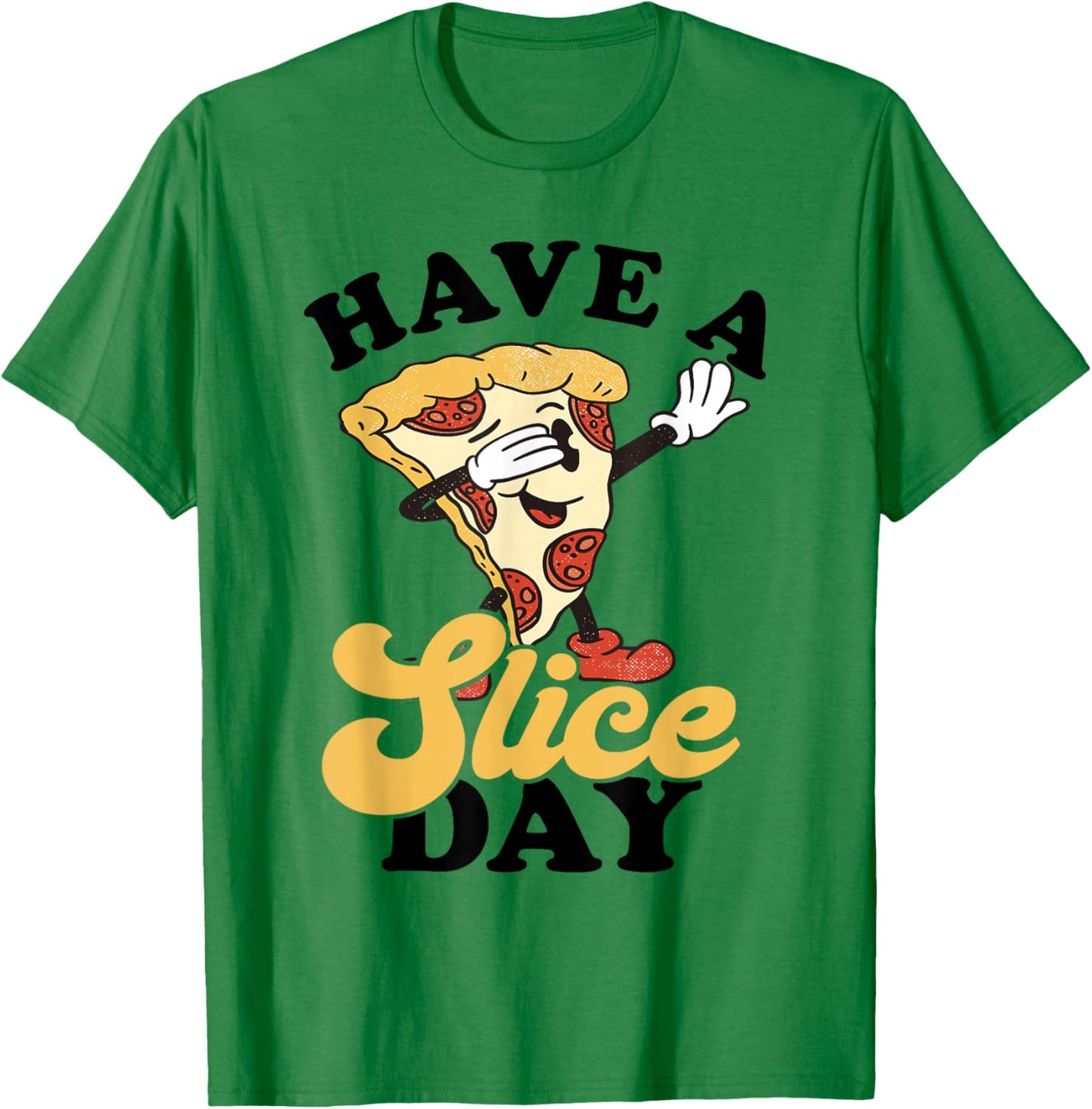Pizza Pepperoni Pizza Slice Pizza Lover Have A Slice Day T-Shirt - T-Shirt | Irish Green