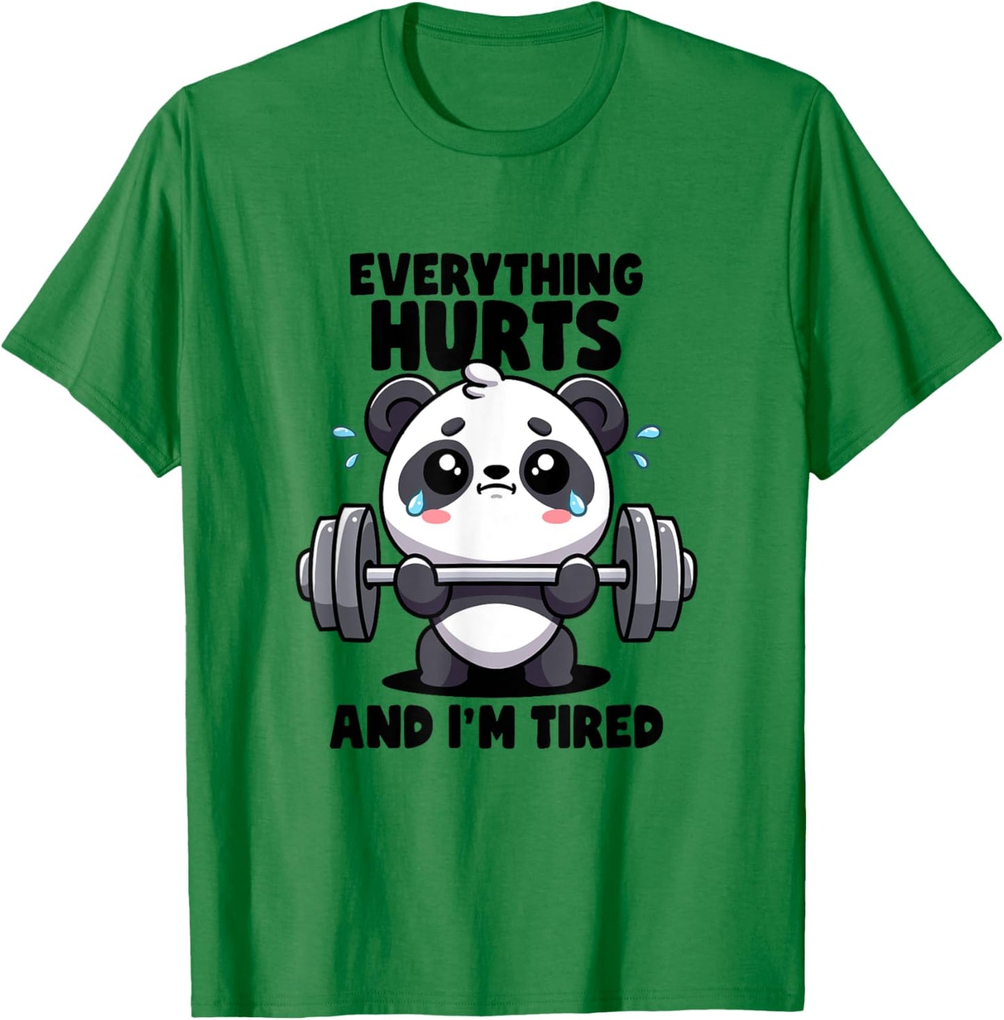 Everything Hurts And I'm Tired Panda Lifting Gym Quotes Gym T-Shirt - T-Shirt | Irish Green