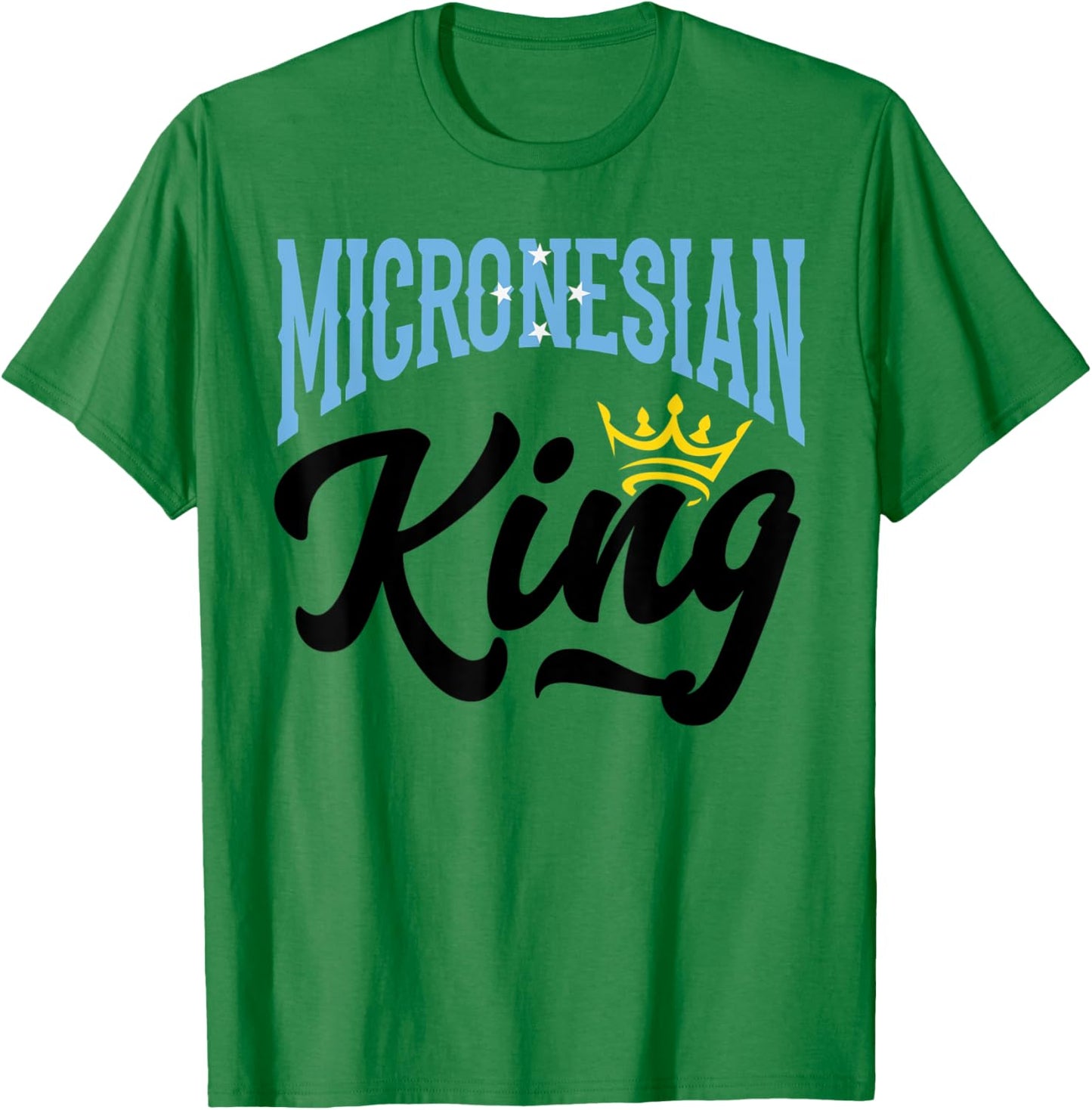Micronesian King Micronesian Micronesia Micronesian Flag T-Shirt - T-Shirt | Irish Green