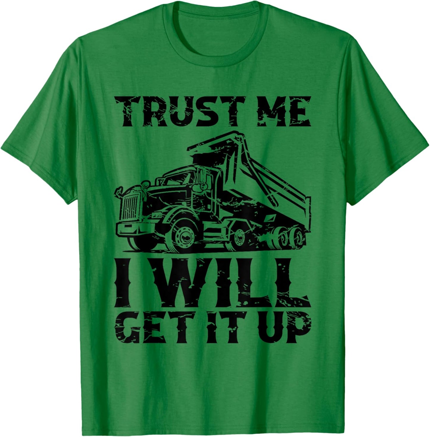 Truck Fit Dump Trucks Dump Truck Driver T-Shirt - T-Shirt | Irish Green