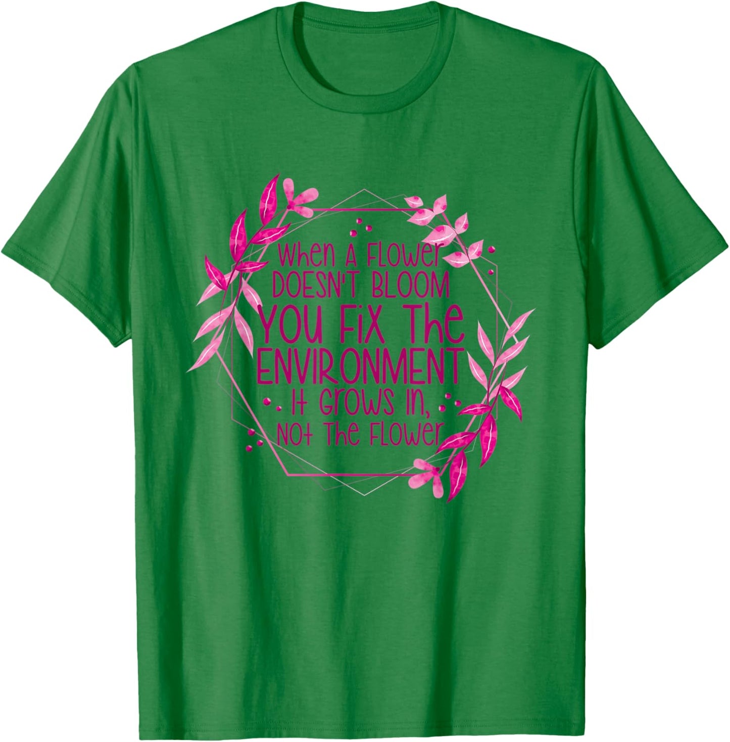 When A Flower Doesn't Bloom Special Education Teacher Women T-Shirt - T-Shirt | Irish Green