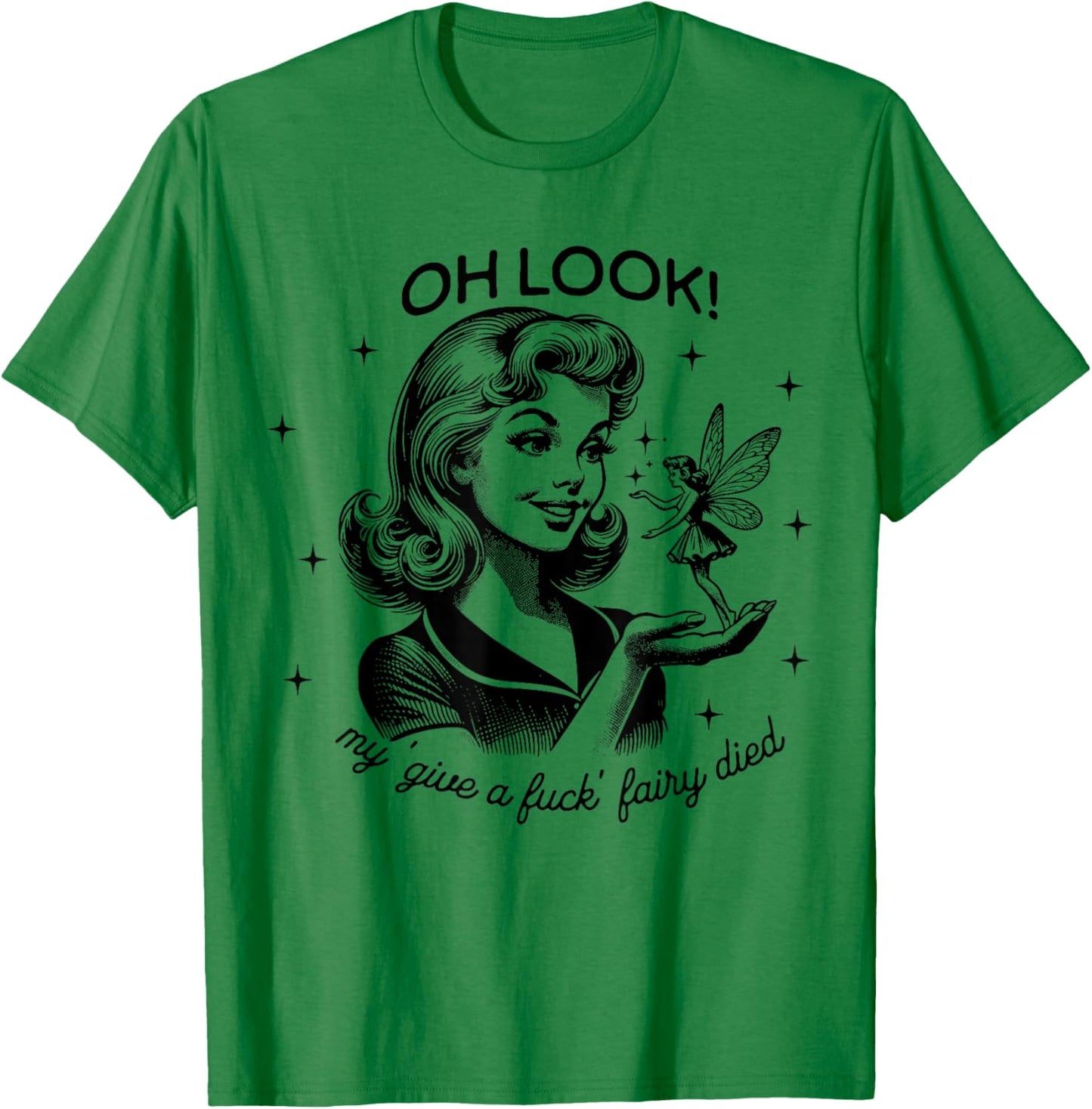 Funny Retro Housewife Oh Look My Give A Fuck Fairy Died T-Shirt - T-Shirt | Irish Green