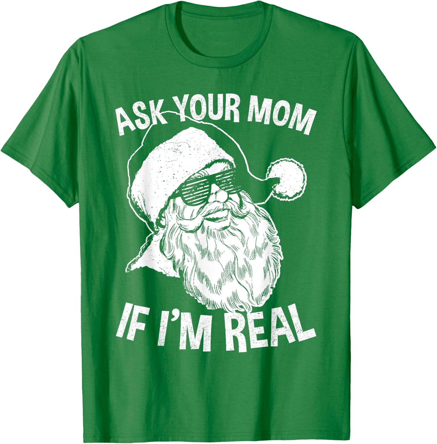 Funny Adult Christmas Shirts | Ask Your Mom If I'm Real T-Shirt - T-Shirt | Irish Green