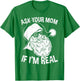 Funny Adult Christmas Shirts | Ask Your Mom If I'm Real T-Shirt - T-Shirt | Irish Green