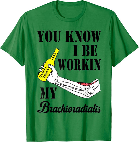 You Know I Be Workin My Brachioradialis T-Shirt - T-Shirt | Irish Green