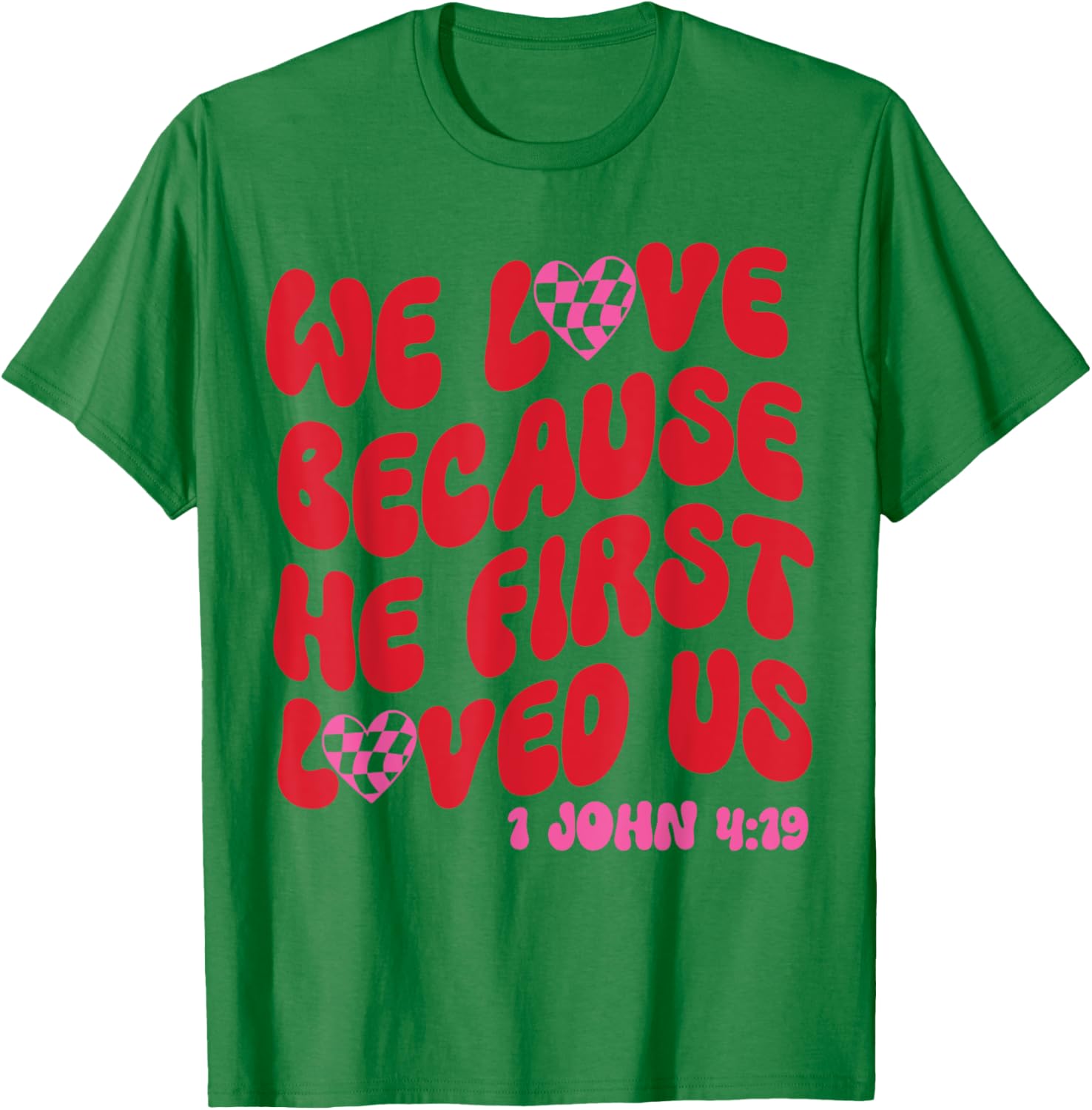 We Love Because He First Loved Us Bible Verse Jesus Faith T-Shirt - T-Shirt | Irish Green