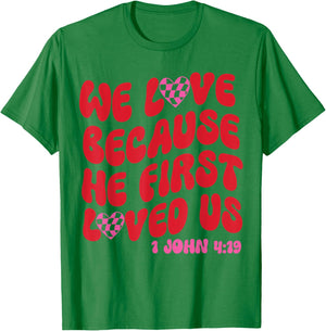 We Love Because He First Loved Us Bible Verse Jesus Faith T-Shirt - T-Shirt | Irish Green