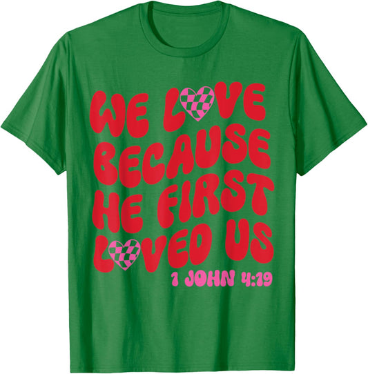 We Love Because He First Loved Us Bible Verse Jesus Faith T-Shirt - T-Shirt | Irish Green
