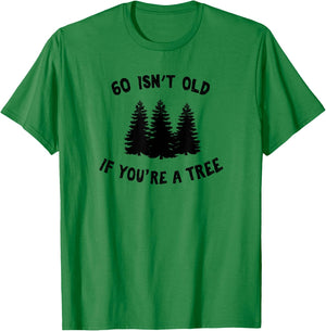 60 Isn't Old If You're A Tree Sarcastic Group Party Squad T-Shirt - T-Shirt | Irish Green