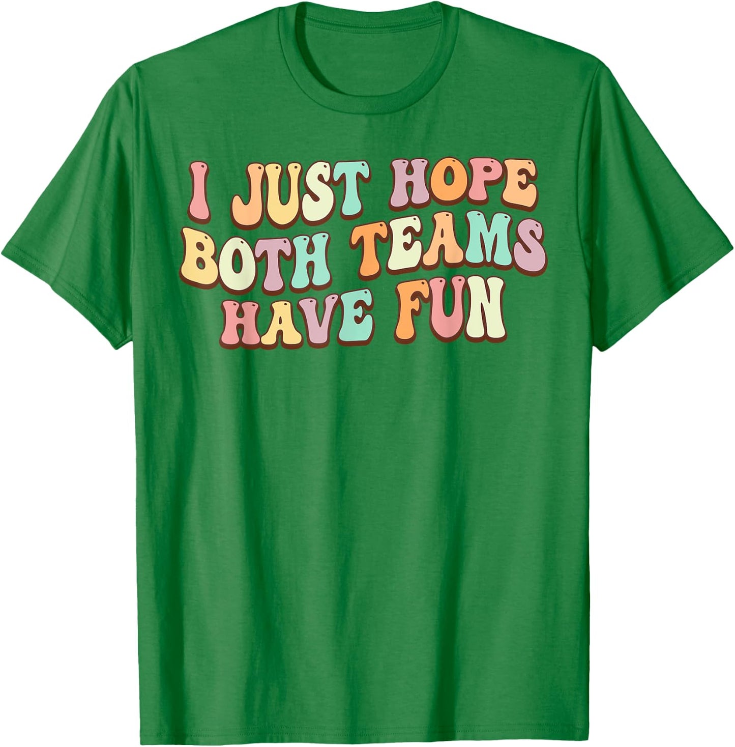 I Just Hope Both Teams Have Fun Baseball Football Sports T-Shirt - T-Shirt | Irish Green