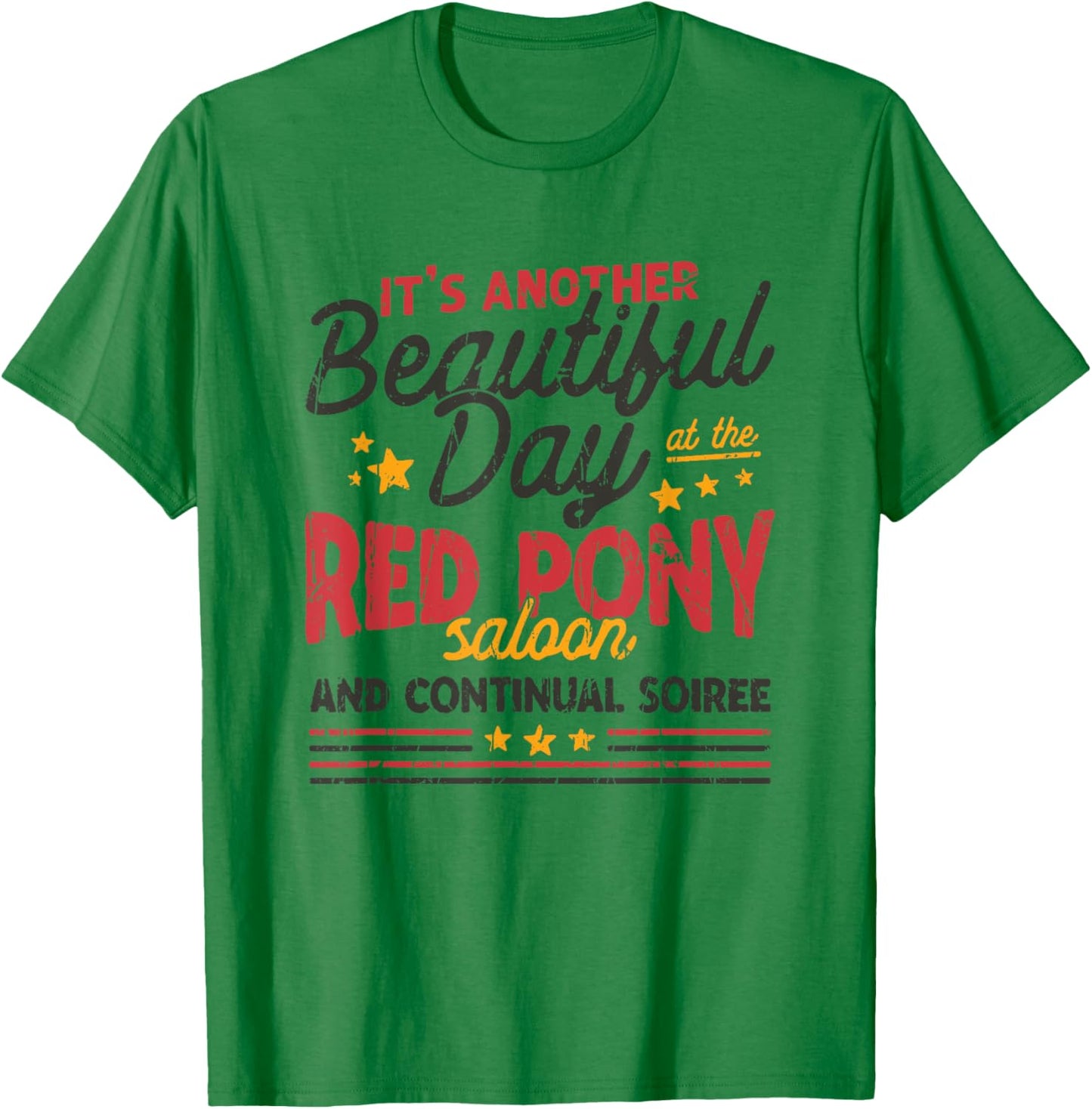 It's another beautiful day at the red pony saloon and T-Shirt - T-Shirt | Irish Green