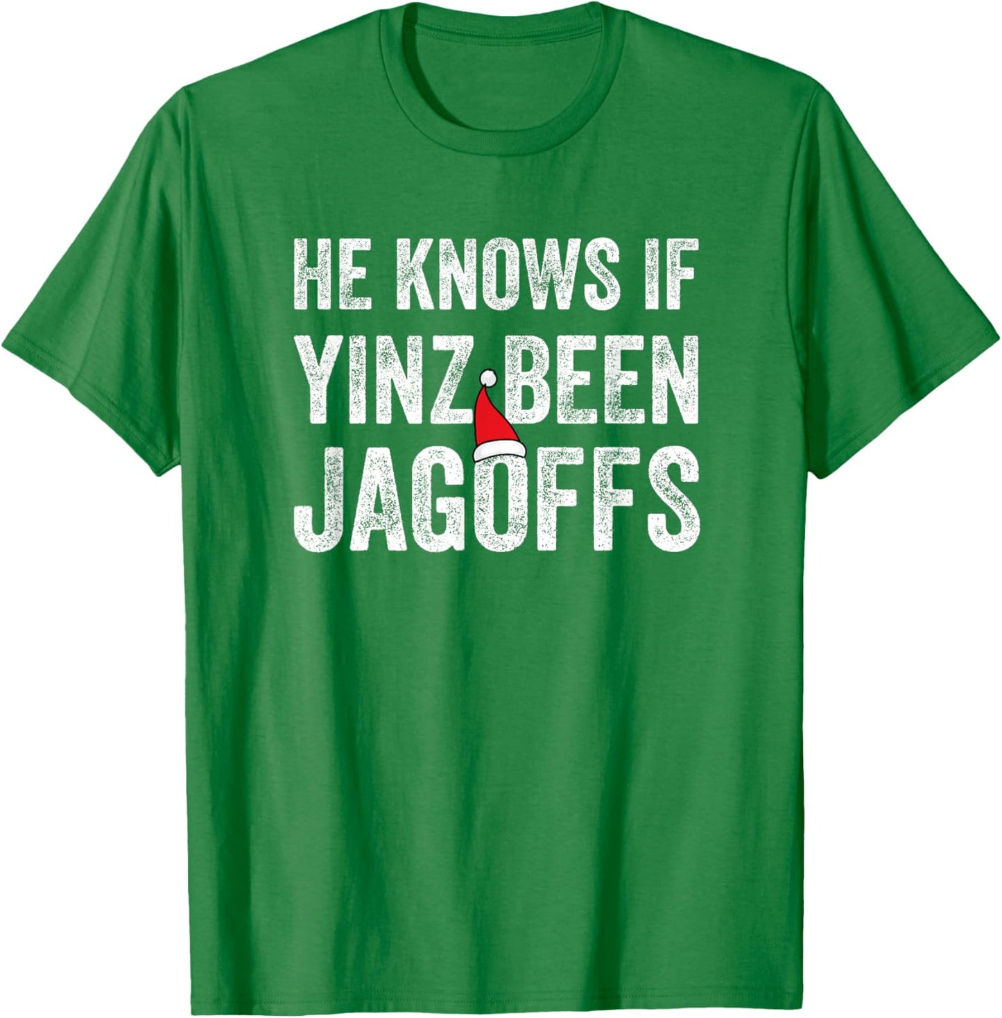 He Knows If Yinz Been Jagoffs Funny Pittsburgh Christmas T-Shirt - T-Shirt | Irish Green