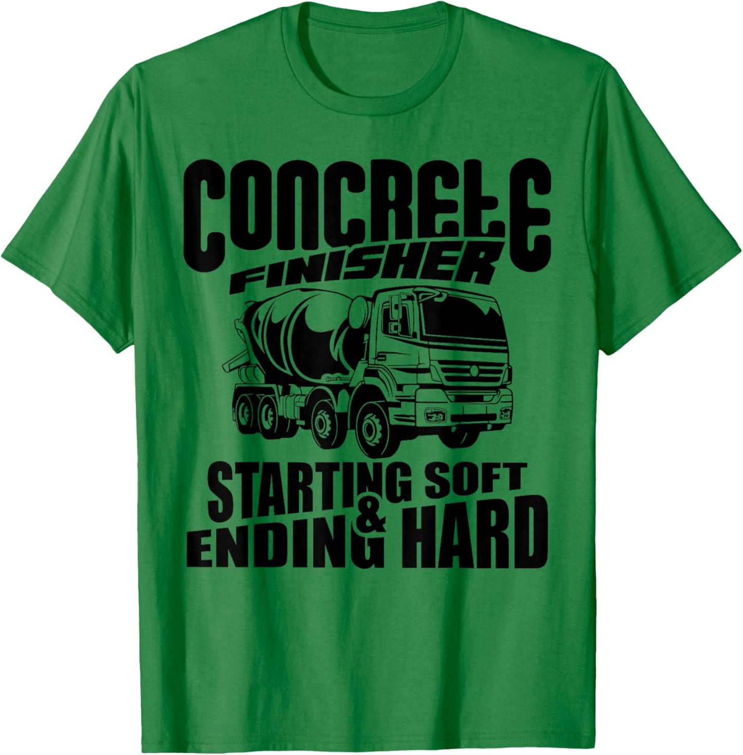 Concrete Finisher Starting Soft & Ending Hard Funny T-Shirt - T-Shirt | Irish Green