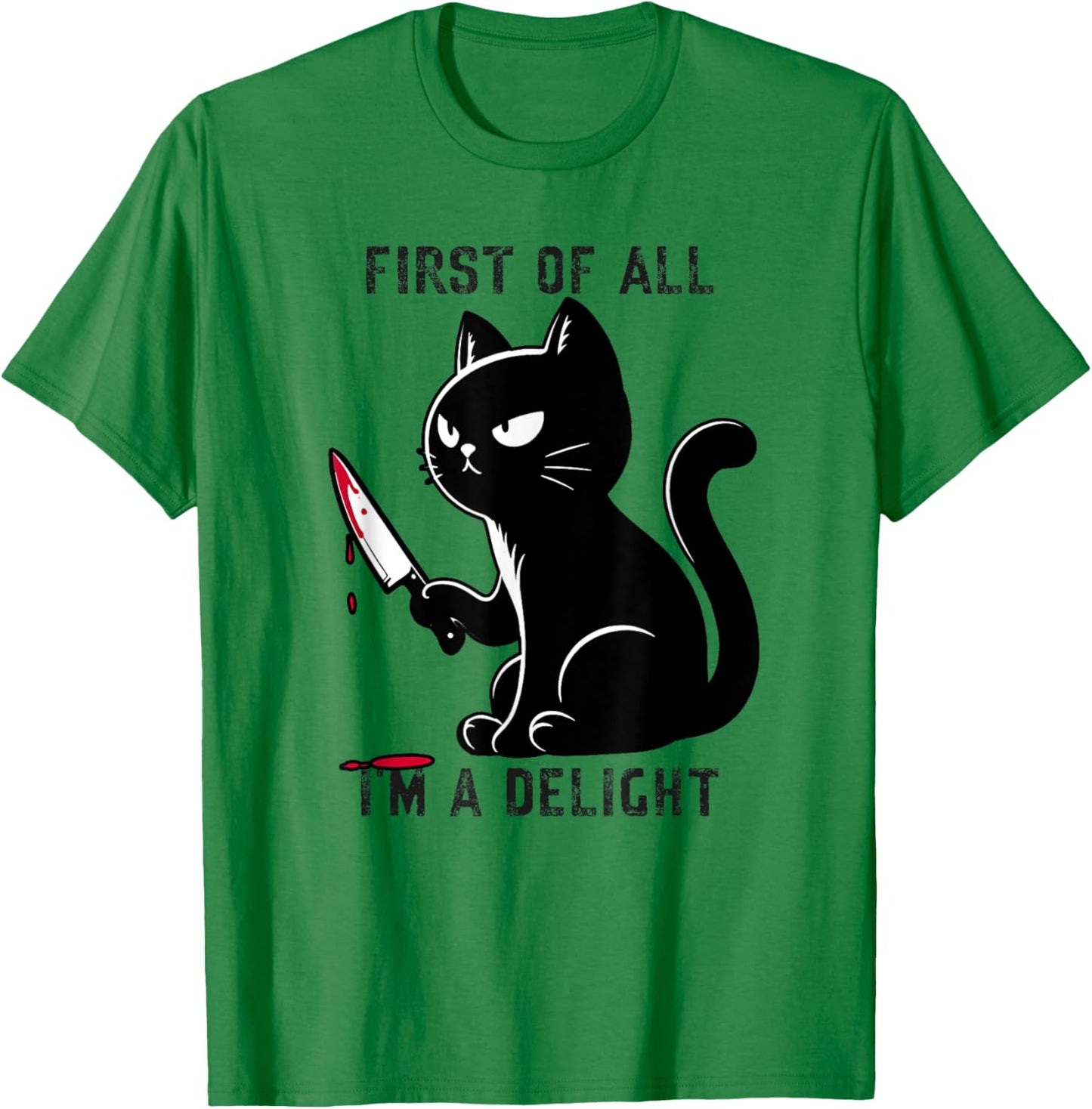 First Of All I'm A Delight Funny Sarcastic Cat Men Women T-Shirt - T-Shirt | Irish Green
