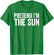 Pretend I'm The Sun Shirt Adult Kids Men Women Costume T-Shirt - T-Shirt | Irish Green