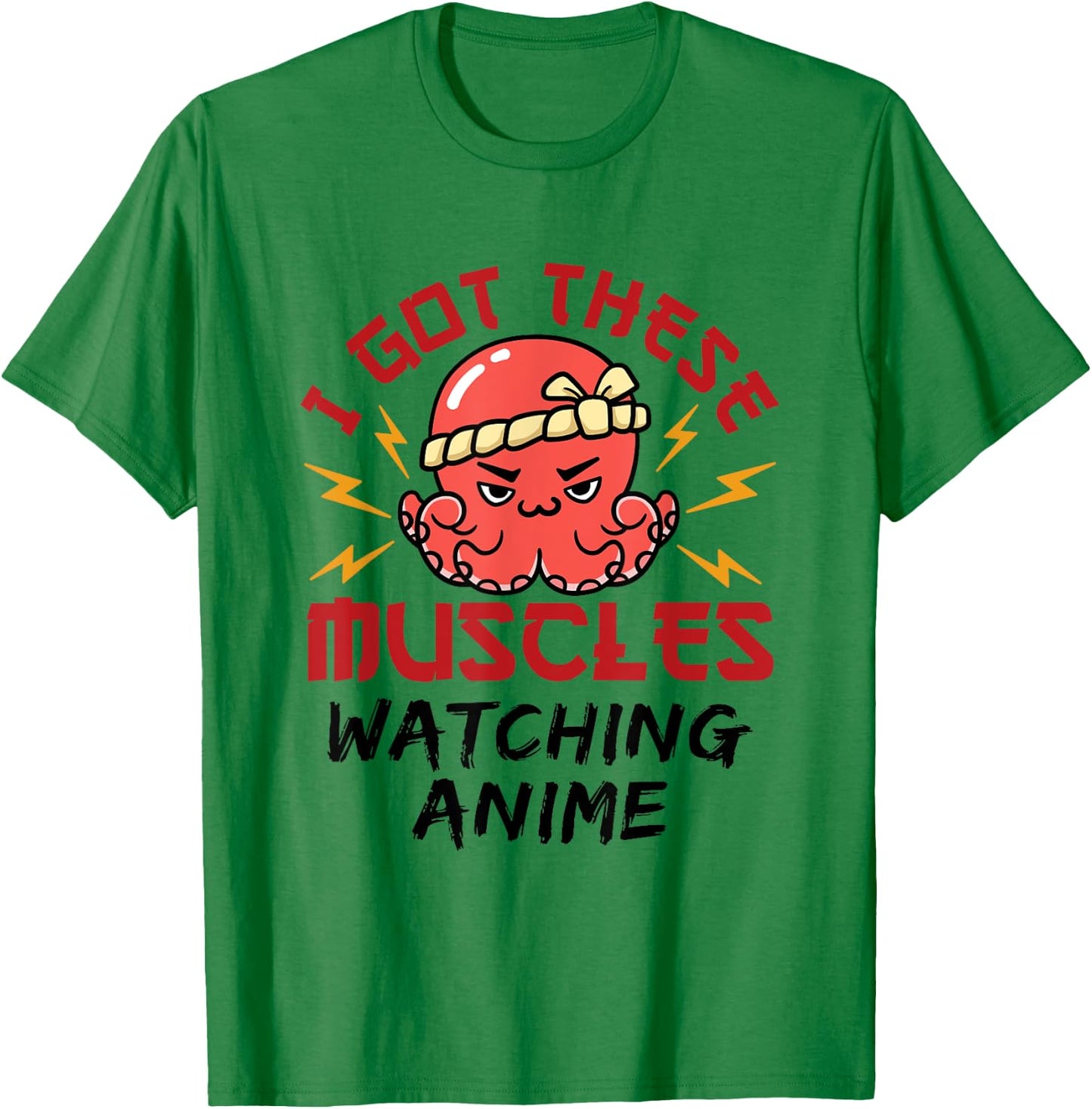 Anime Nerd Weeb Weeaboo Got These Muscles Octopus Kawaii T-Shirt - T-Shirt | Irish Green