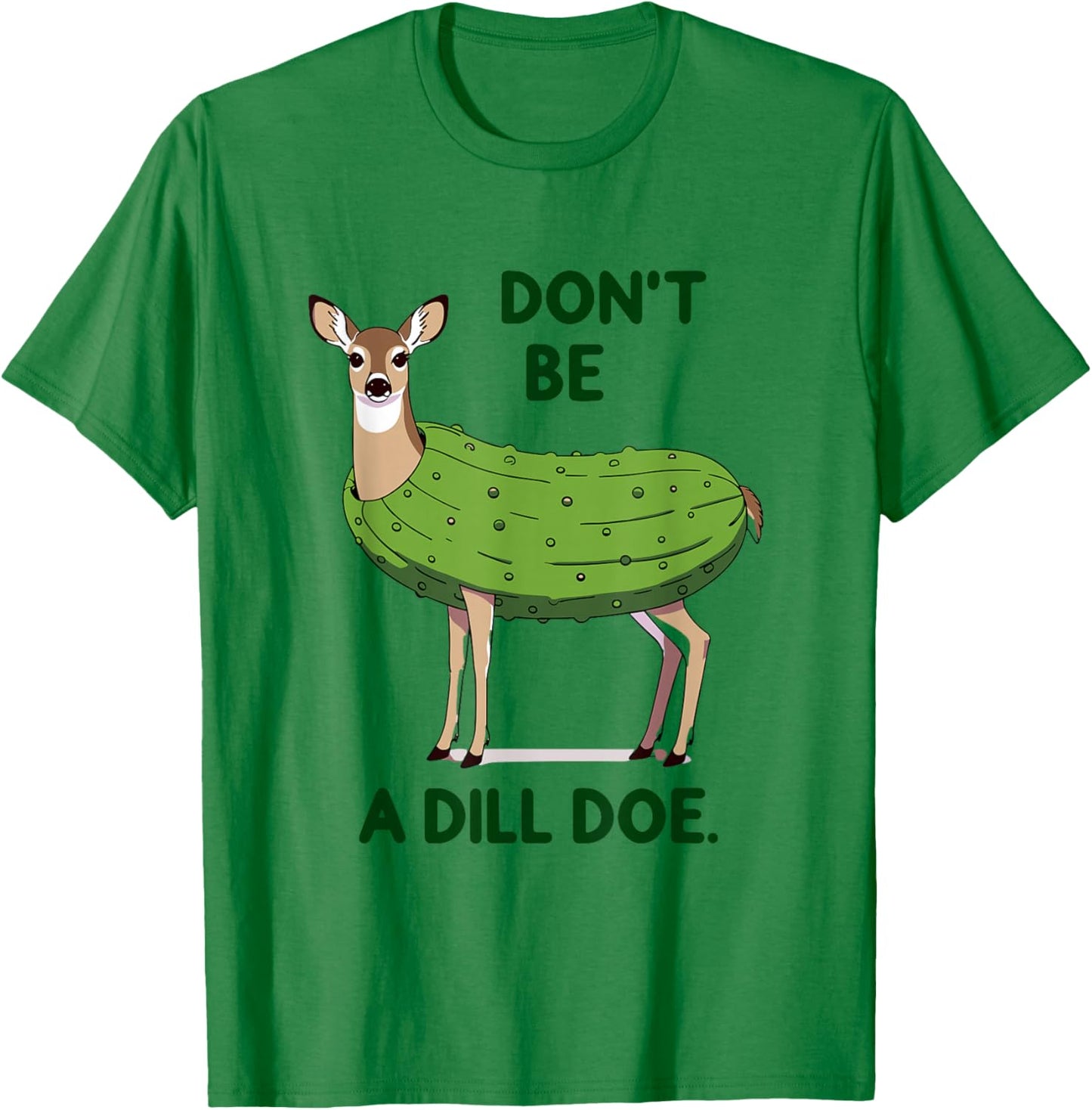 Don't be a Dill Doe Redneck Pickle Funny Adult Humor Deer T-Shirt - T-Shirt | Irish Green