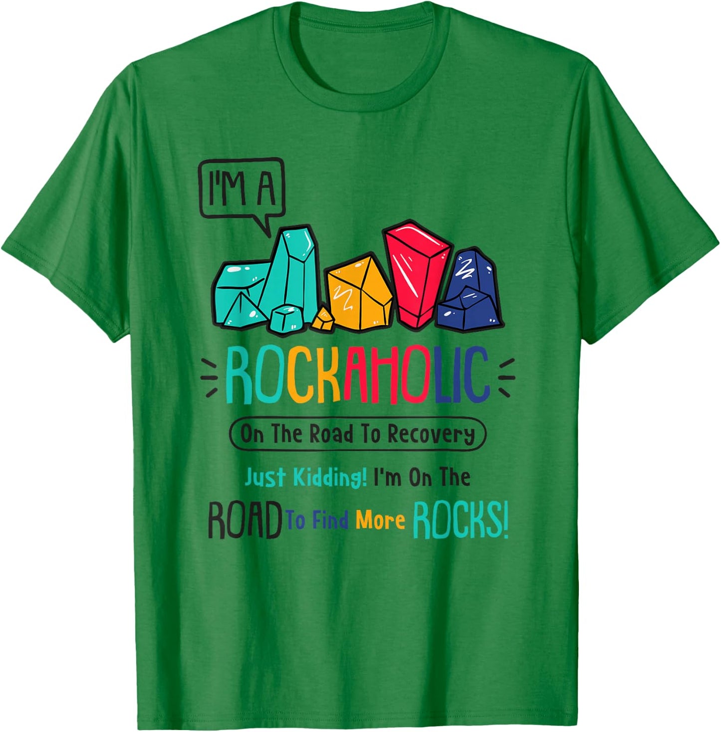 I'm A Rockaholic - Fossil Collector - Geologist - Hunter T-Shirt - T-Shirt | Irish Green