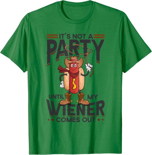 It's Not A Party Until My Wiener Comes Out Funny Hot Dog Women T-Shirt - T-Shirt | Irish Green