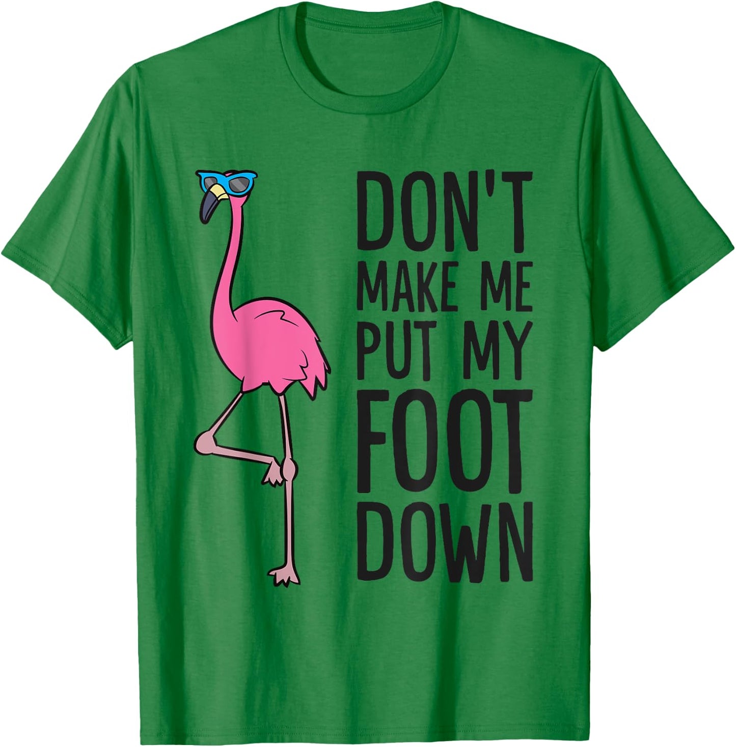 Cool Flamingo Don't Make Me Put My Foot Down T-Shirt - T-Shirt | Irish Green