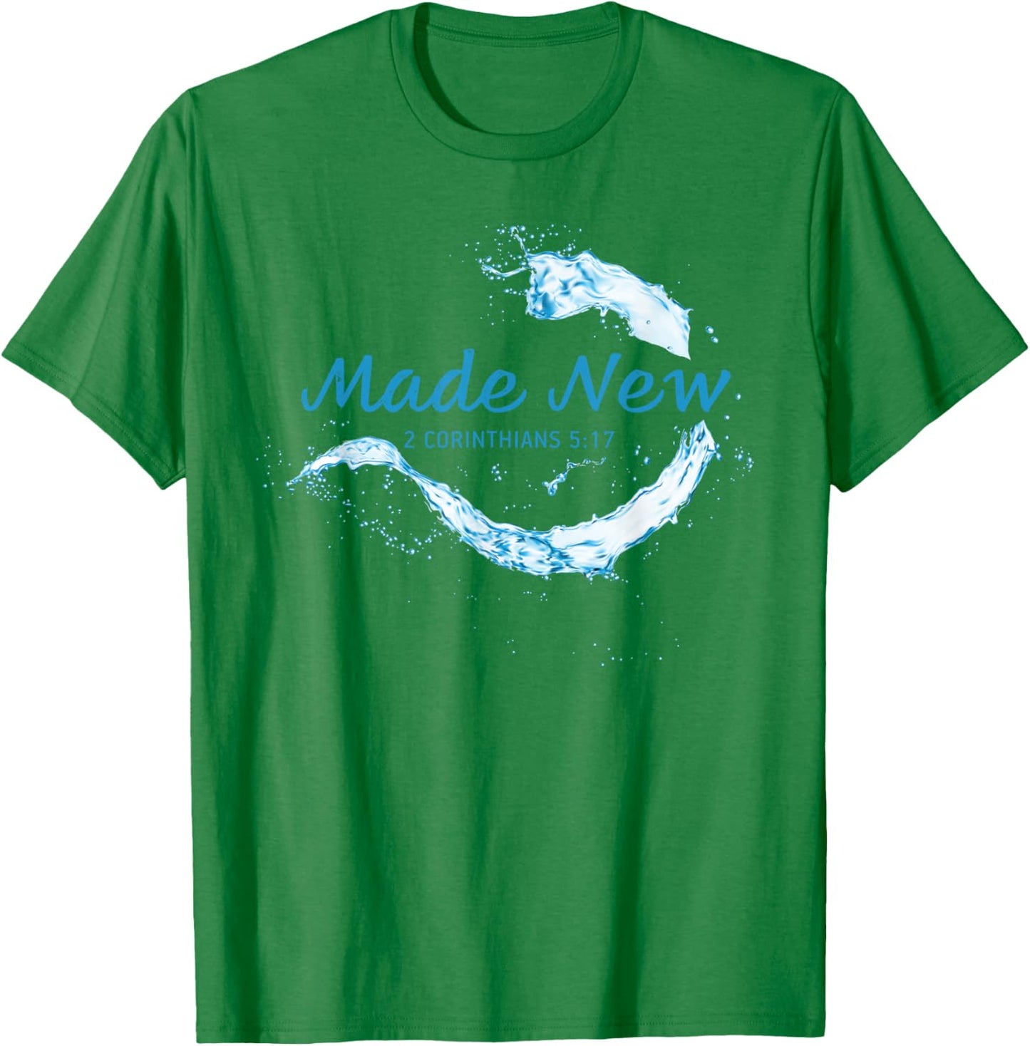 Made New in Christ Jesus: Christian Faith Baptism 2 Cor 5:17 T-Shirt - T-Shirt | Irish Green