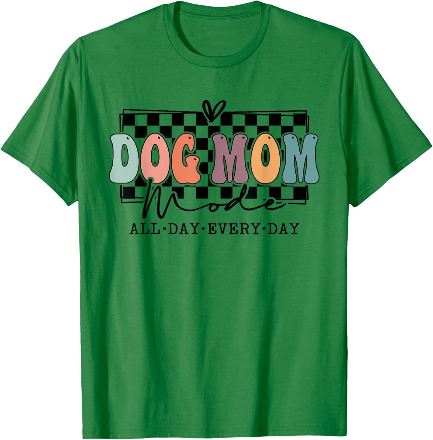 Dog Mom Mode Dog Mama Mode Dog Lover Squad T-Shirt - T-Shirt | Irish Green