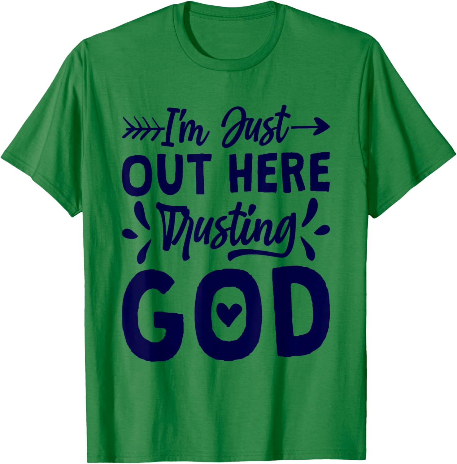 I'M Just Out Here Trusting God, Religious & Christ Believer T-Shirt - T-Shirt | Irish Green