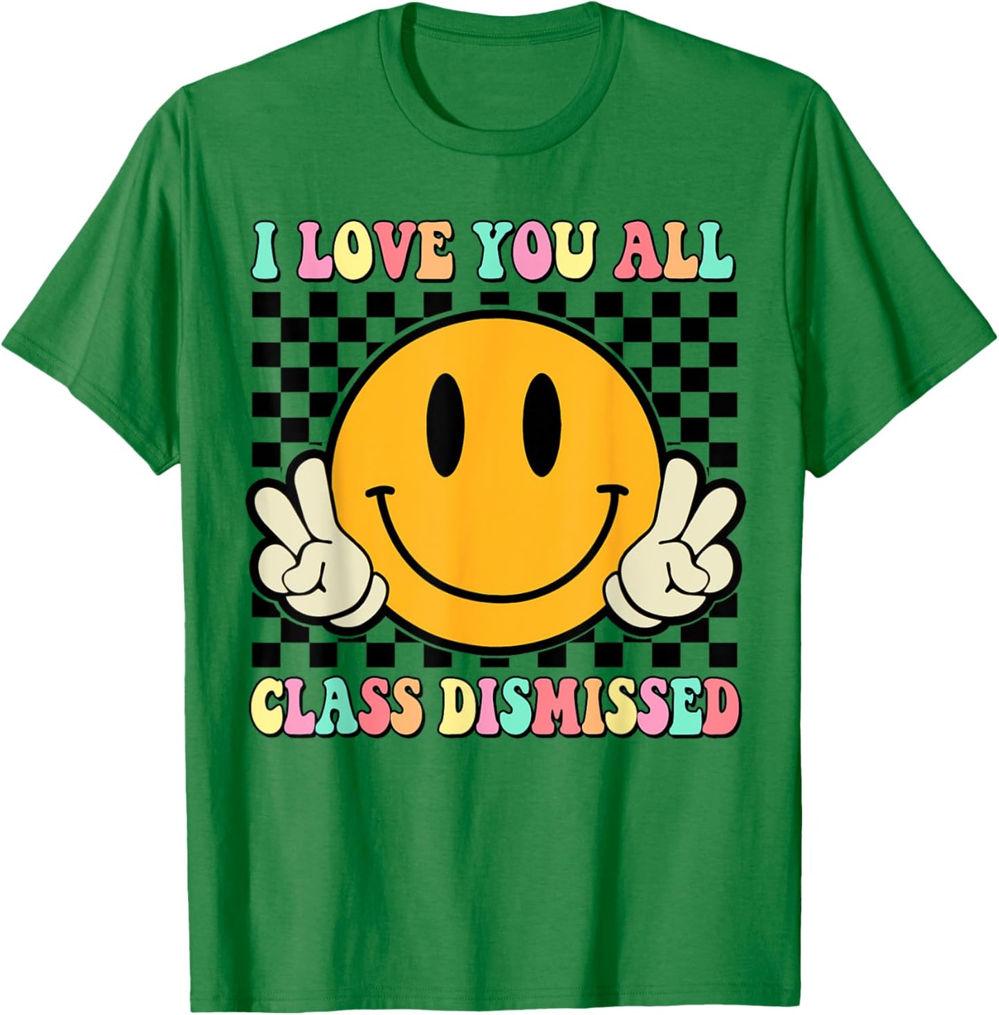 I Love You All Class Dismissed Last Day of School Teacher Women Kids T-Shirt - T-Shirt | Irish Green