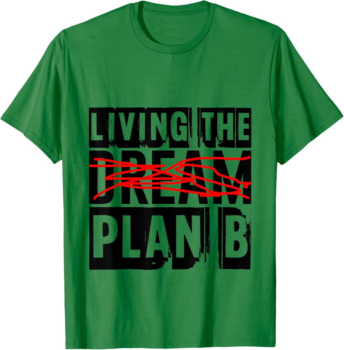 Living The Plan B --. T-Shirt - T-Shirt | Irish Green