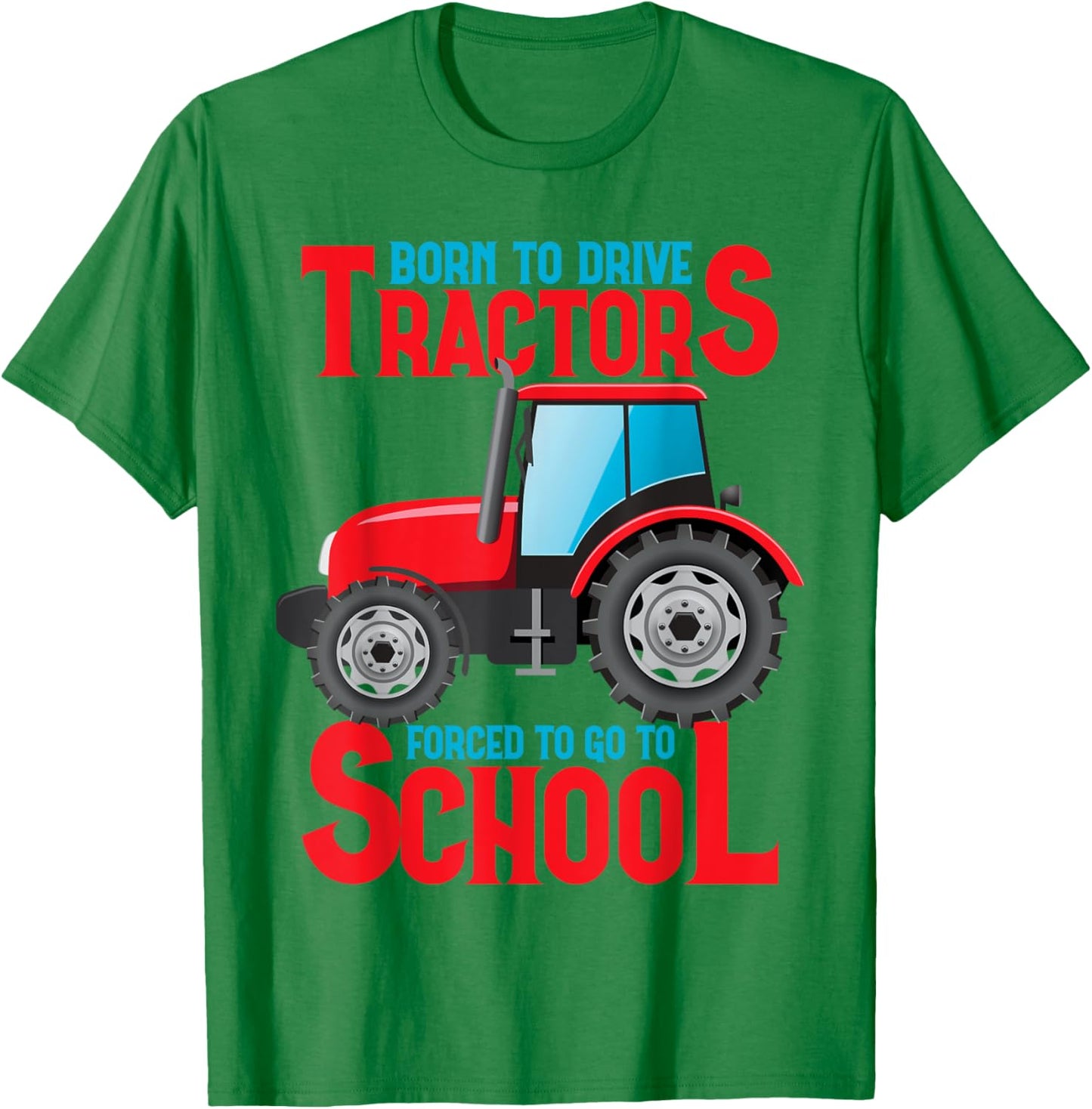 Born To Drive Tractors Forced To Go To School T-Shirt - T-Shirt | Irish Green