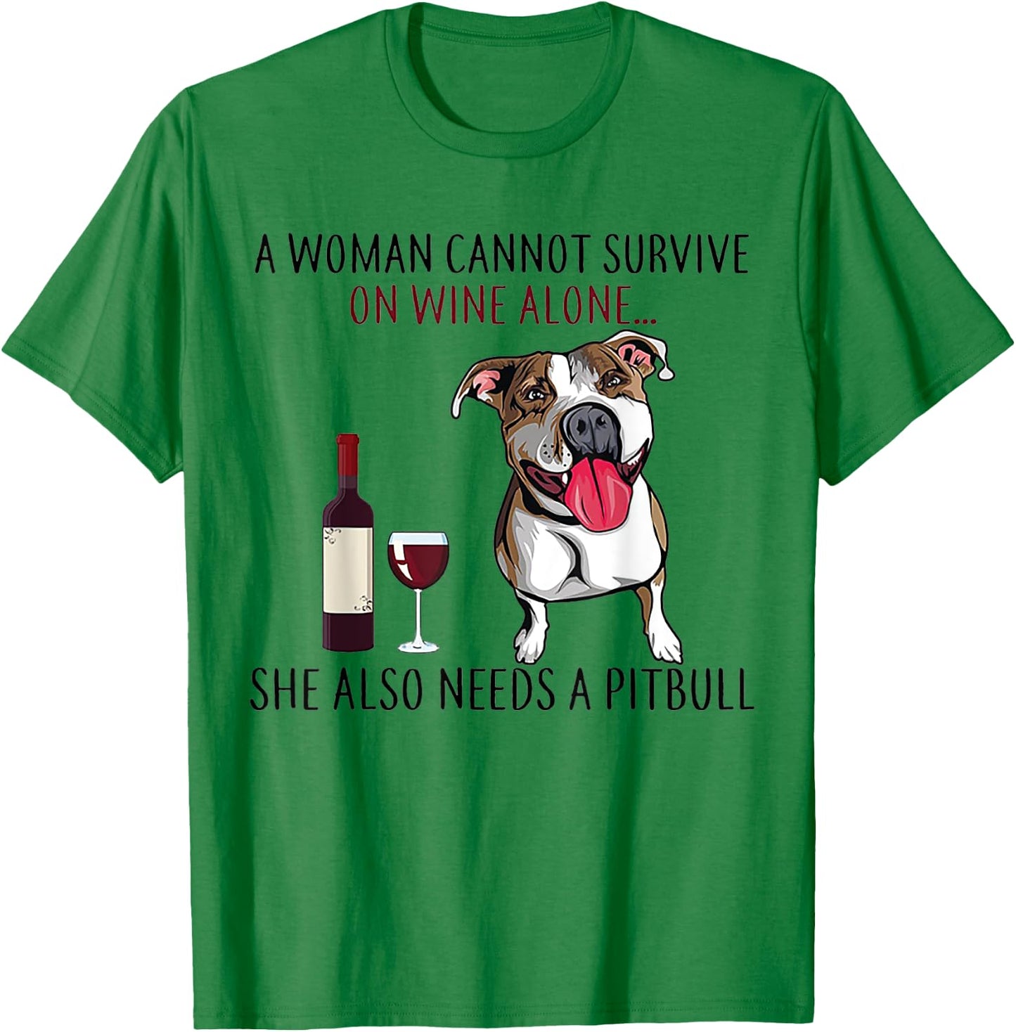 A Woman Can't Survive On Wine Alone She Also Needs A Pitbull T-Shirt - T-Shirt | Irish Green