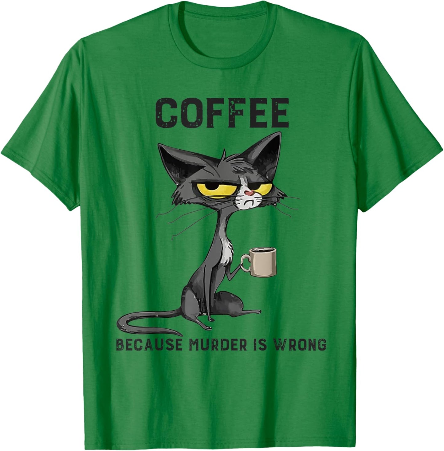 Coffee Because Murder Is Wrong Black Cat Funny Caffeine Meme T-Shirt - T-Shirt | Irish Green