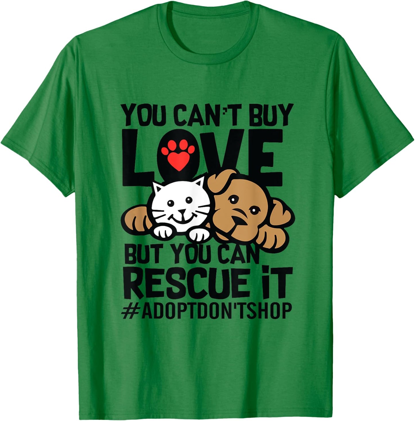 You Can't Buy Love But You Can Rescue It Adopt Don't Shop T-Shirt - T-Shirt | Irish Green