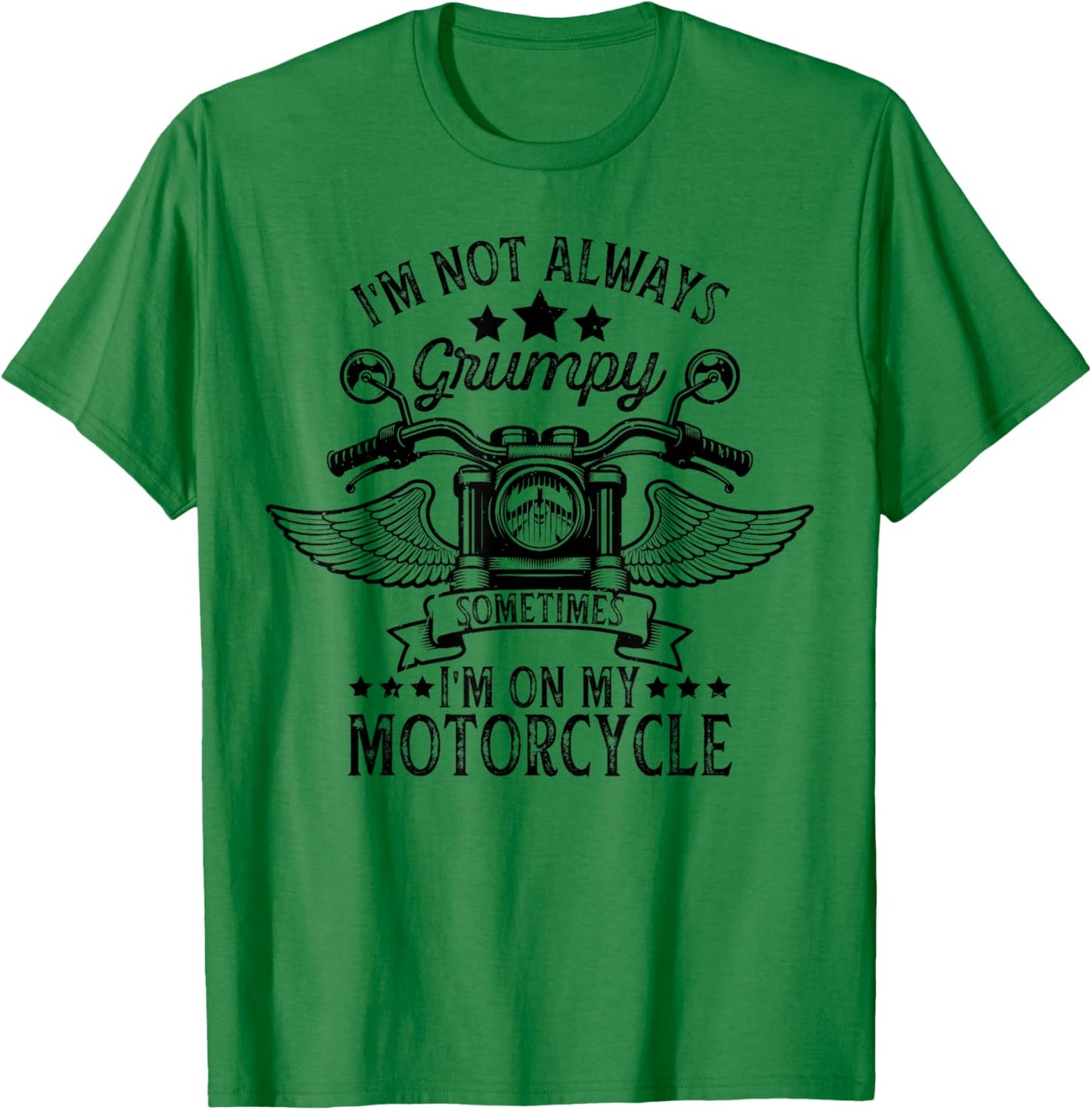 funny I'm not always grumpy, sometimes I'm on my motorcycle T-Shirt - T-Shirt | Irish Green