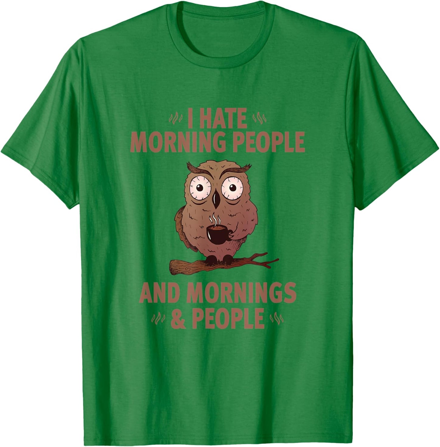 I Hate Morning People And Mornings And People - Funny T-Shirt - T-Shirt | Irish Green