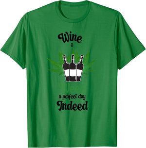 Wine And Weed A Perfect Day Indeed Marijuana Love Wine T-Shirt - T-Shirt | Irish Green