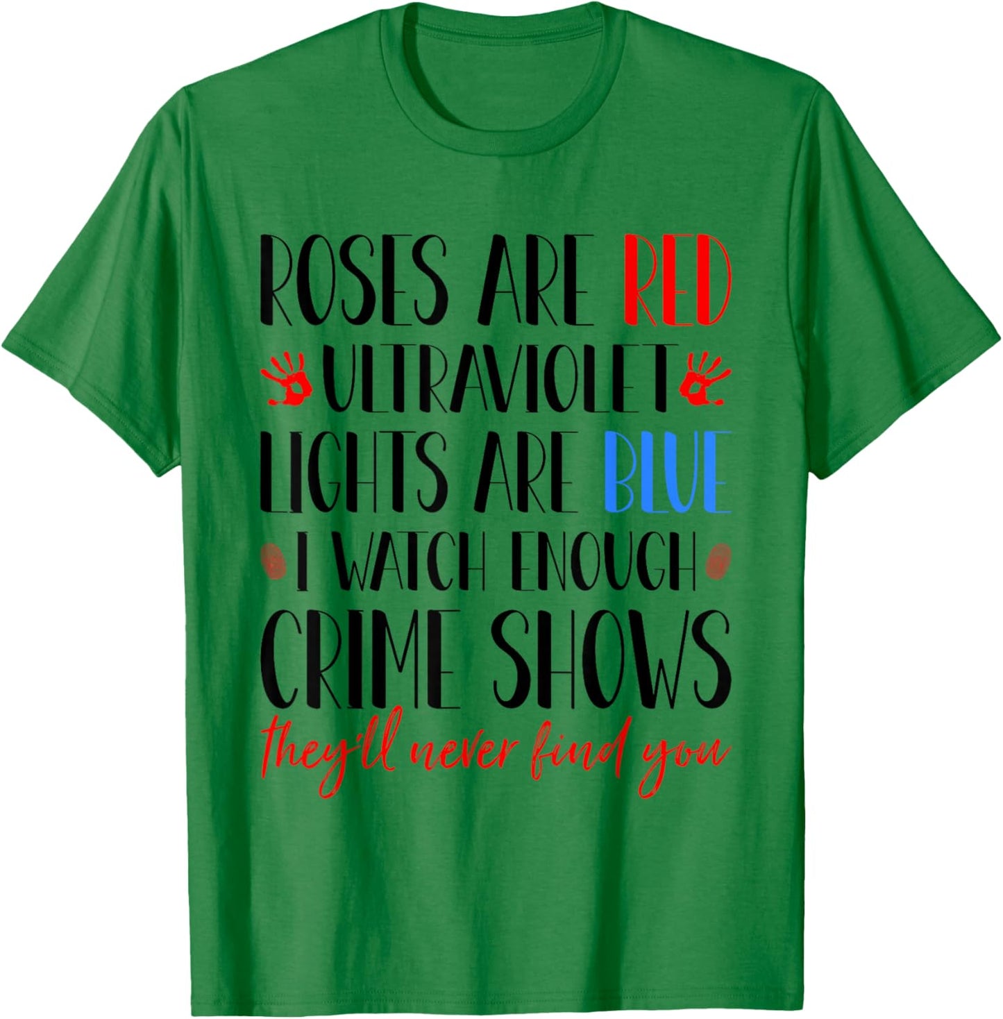 Roses Are Red Ultraviolet Lights Are Blue True Crime Obsess T-Shirt - T-Shirt | Irish Green