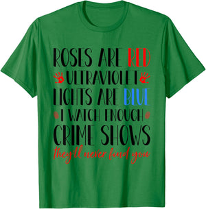 Roses Are Red Ultraviolet Lights Are Blue True Crime Obsess T-Shirt - T-Shirt | Irish Green