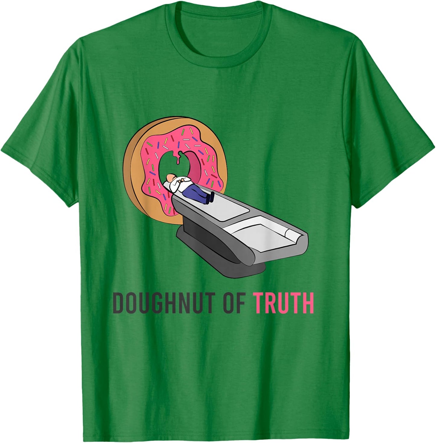 Doughnut Of Truth CT Machine Radiology Radiologist Medicine T-Shirt - T-Shirt | Irish Green