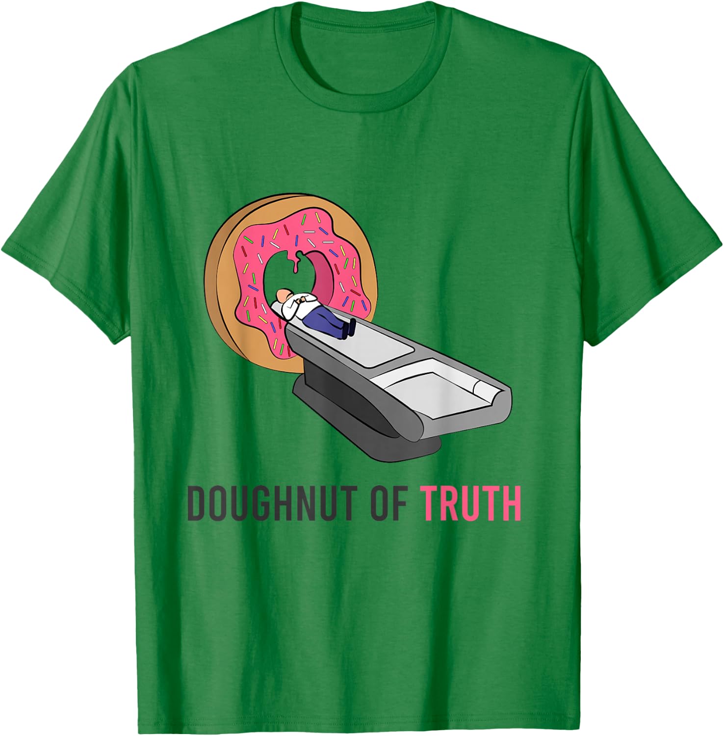 Doughnut Of Truth CT Machine Radiology Radiologist Medicine T-Shirt - T-Shirt | Irish Green