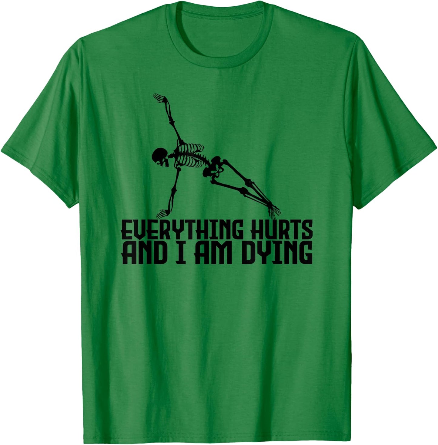 Everything Hurts & I'm Dying - Yoga Pilates Funny Skeleton T-Shirt - T-Shirt | Irish Green