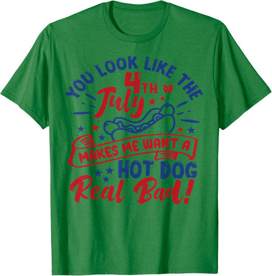 You Look Like 4th of July Makes Me Want a Hot Dog Real Bad Women Men T-Shirt - T-Shirt | Irish Green