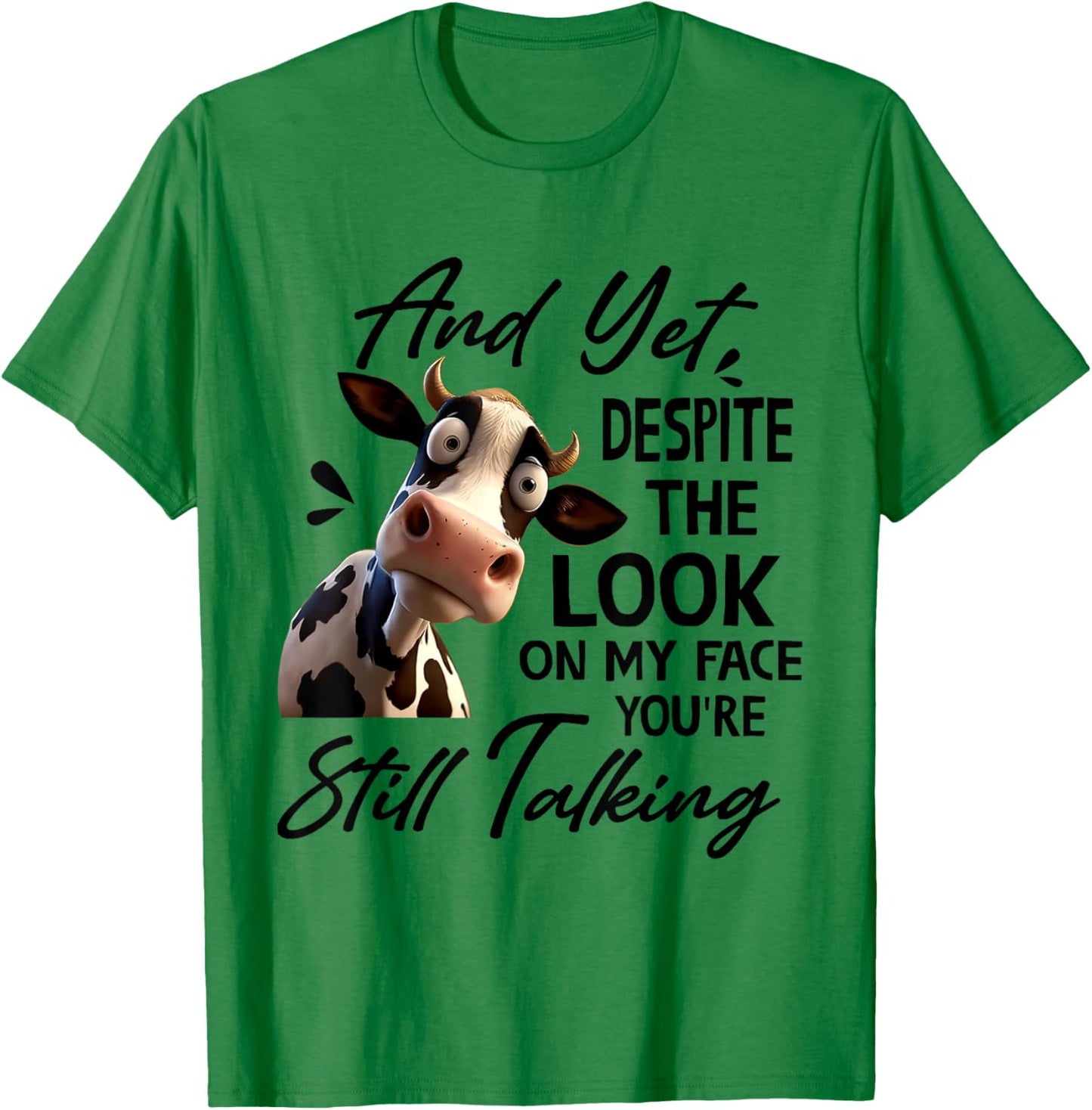Cow And Yet Despite The Look On My Face You're Still Talking T-Shirt - T-Shirt | Irish Green