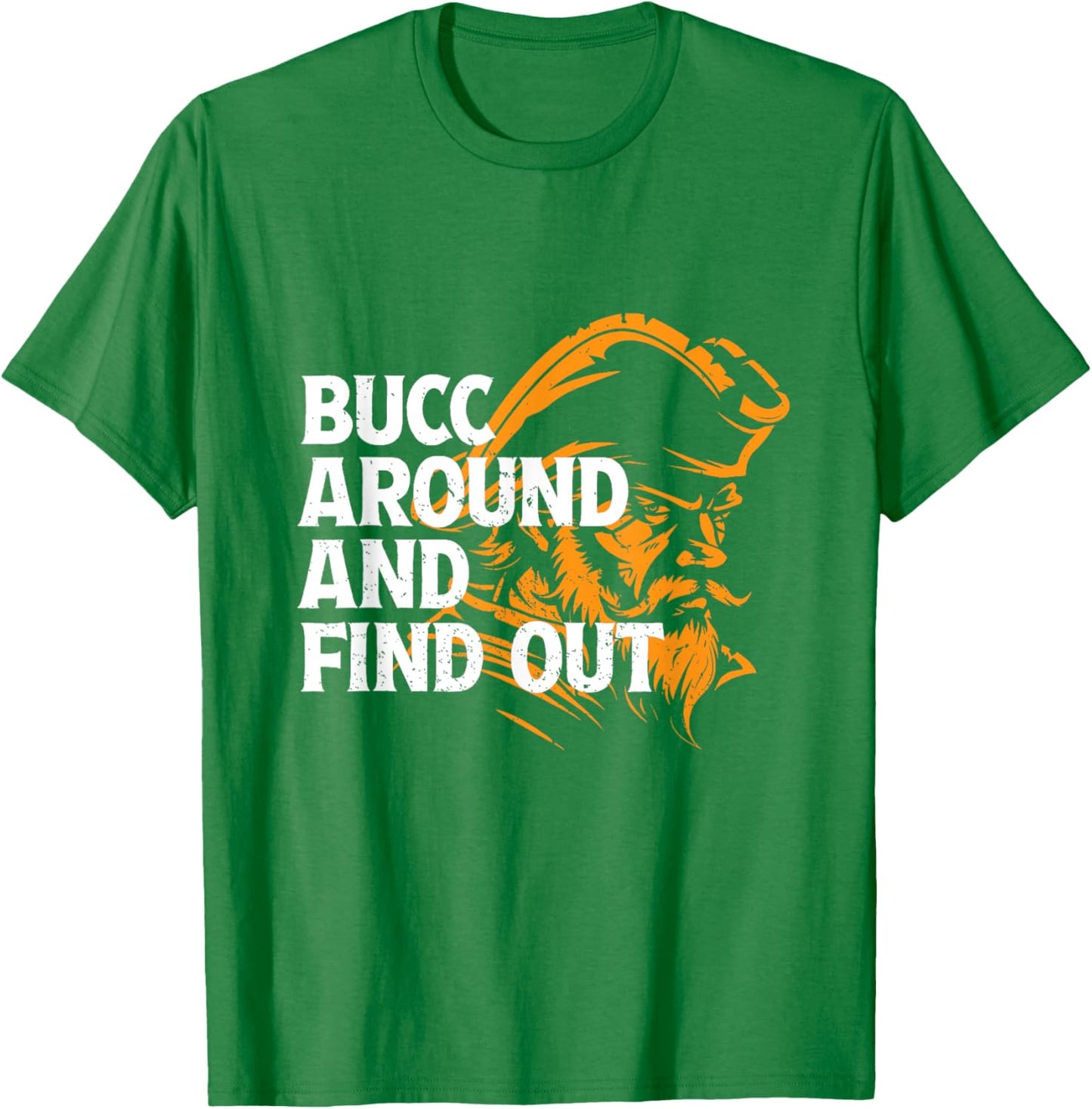Bucc Around And Find Out - Funny Design T-Shirt - T-Shirt | Irish Green