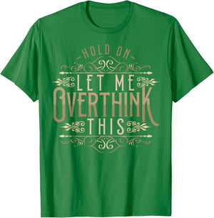 Hold On Let Me Overthink This Funny Overthink Introvert T-Shirt - T-Shirt | Irish Green