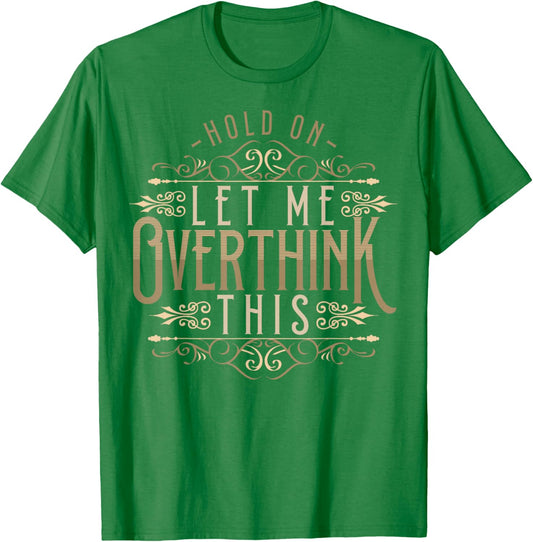 Hold On Let Me Overthink This Funny Overthink Introvert T-Shirt - T-Shirt | Irish Green