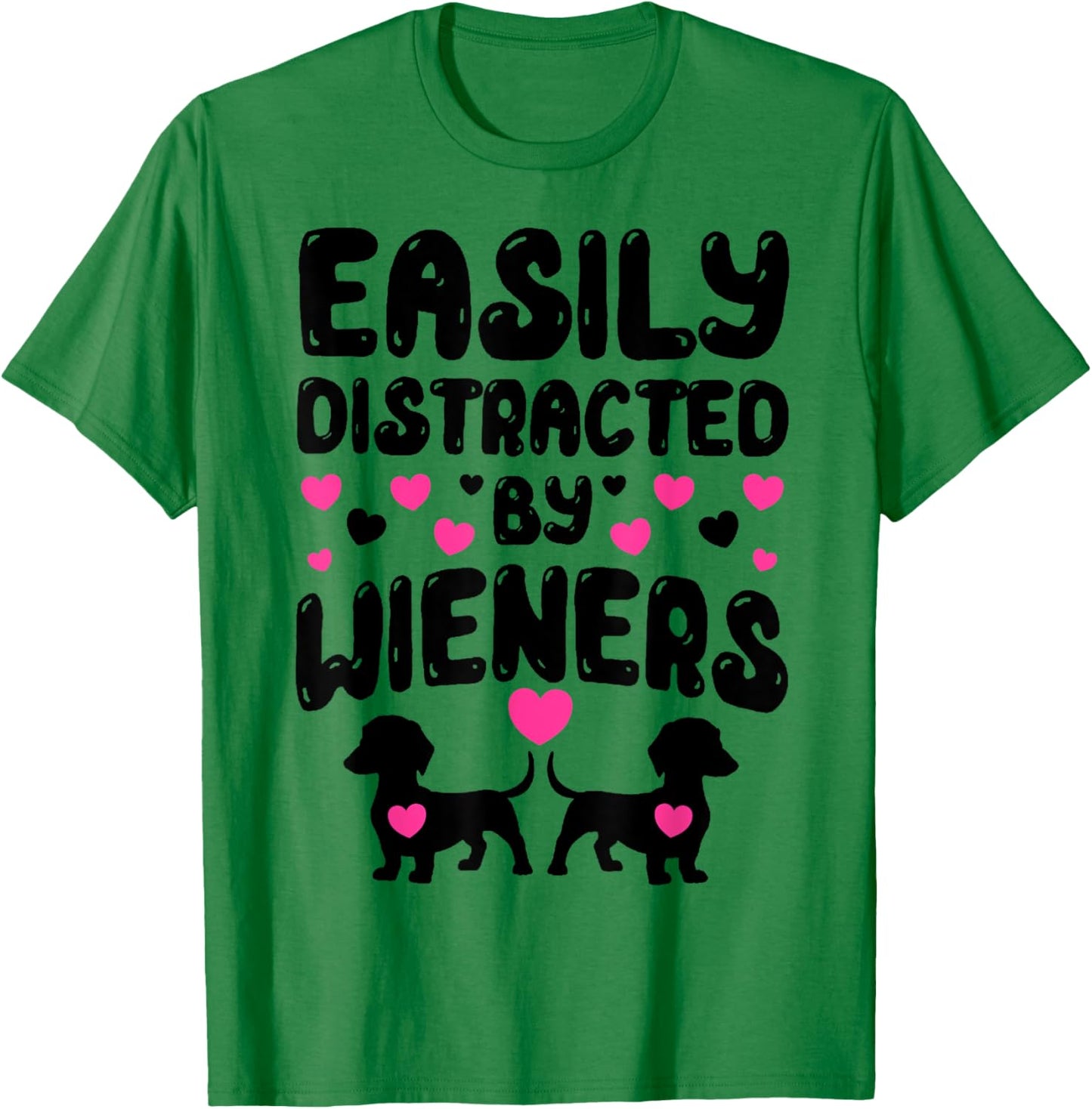 Easily Distracted By Wieners Funny Weiner Dog Women T-Shirt - T-Shirt | Irish Green